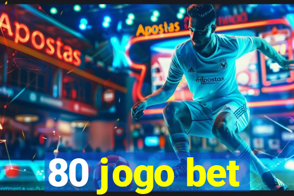 80 jogo bet